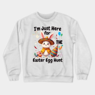 I'm Just Here For The Easter Egg Hunt Funny cinco de mayo Bunny Crewneck Sweatshirt
